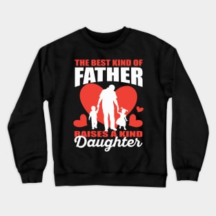 The Best Kind Of Father Raises A Kind Daughter Crewneck Sweatshirt